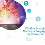 ¿Cuál es la Mejor Medicina Prepagada en Colombia?