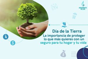 Dia de la tierra la importancia de un seguro para tu hogar y tu vida