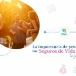 La importancia de pensar en un seguro de vida desde tu juventud