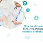 ¿Puedo afiliarme a medicina prepagada estando embarazada? Puedo afiliarme a una medicina prepagada estando embarazada